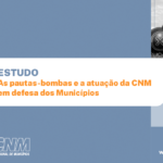 Estudo da CNM mostra que pautas-bombas podem causar impacto de R$ 260 bilhões aos cofres municipais