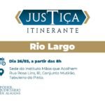 Justiça Itinerante beneficia moradores de Rio Largo nesta quinta (26)