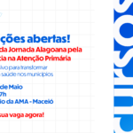 AMA abre inscrições para curso teórico na 2ª etapa da Jornada Alagoana pela Excelência na Atenção Primária
