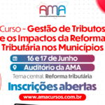 Curso da AMA debate impactos da Reforma Tributária e estratégias para fortalecer a arrecadação municipal