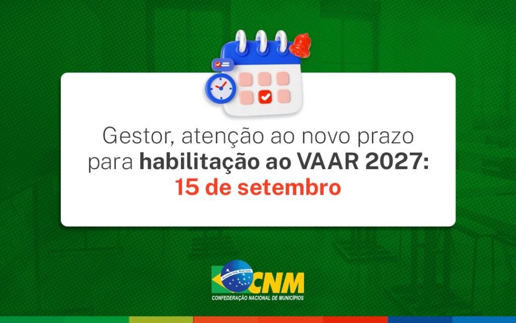 Após solicitação da CNM, prazo de habilitação ao VAAR 2027 é prorrogado para 15 de setembro