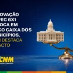 Aprovação da PEC 6×1 coloca em risco caixa dos Municípios, CNM destaca impacto